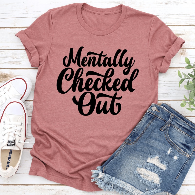 Mentally Checked Out Tee 0