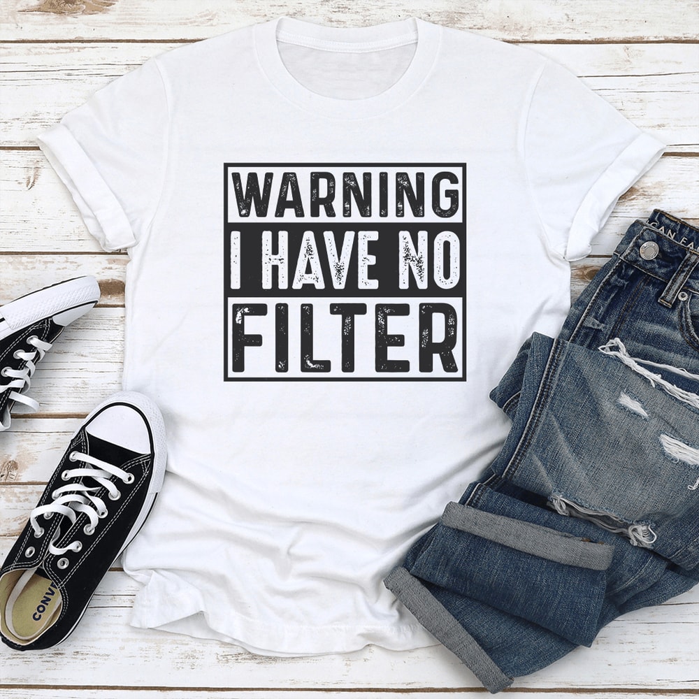 Warning I Have No Filter Tee 0