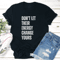 Dont Let Their Energy Change Yours Tee 3