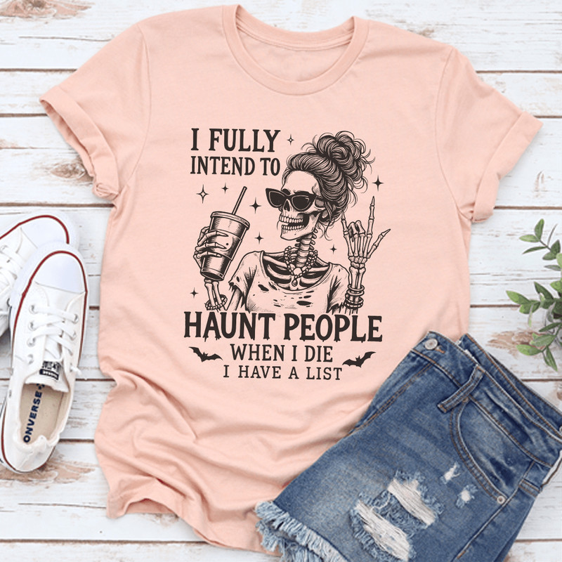 I Fully Intend To Haunt People When I Die Tee 0
