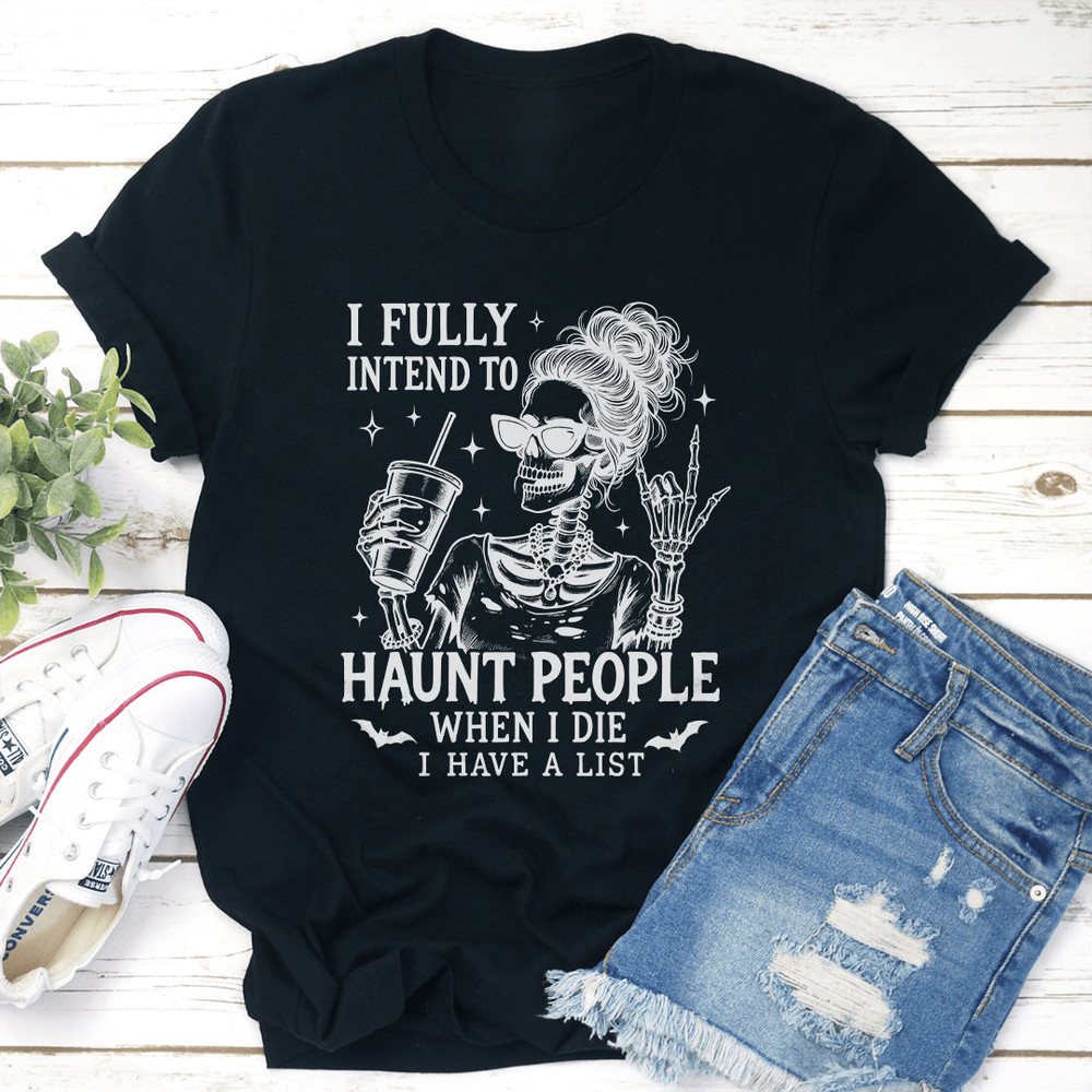 I Fully Intend To Haunt People When I Die Tee 3