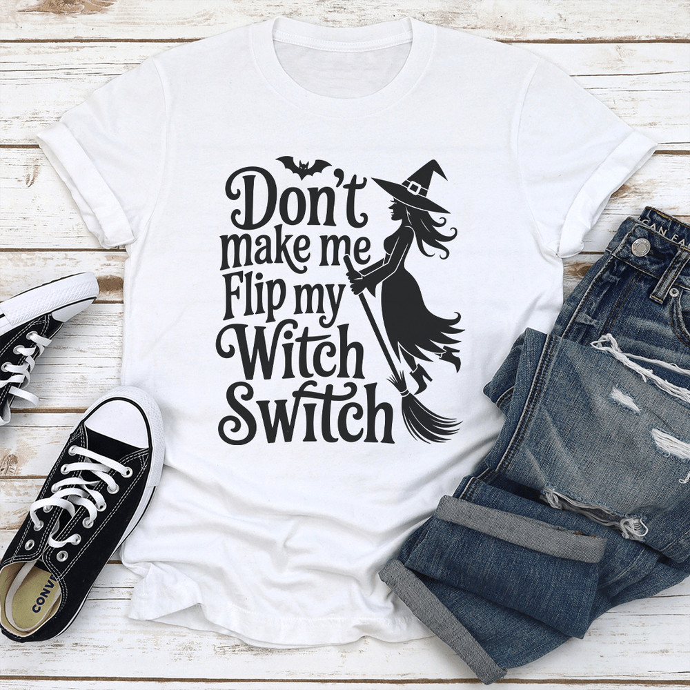 Dont Make Me Flip My Witch Switch Tee 3