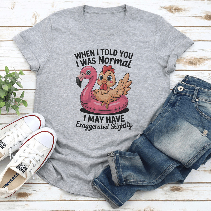 When I Told You I Was Normal Tee 0