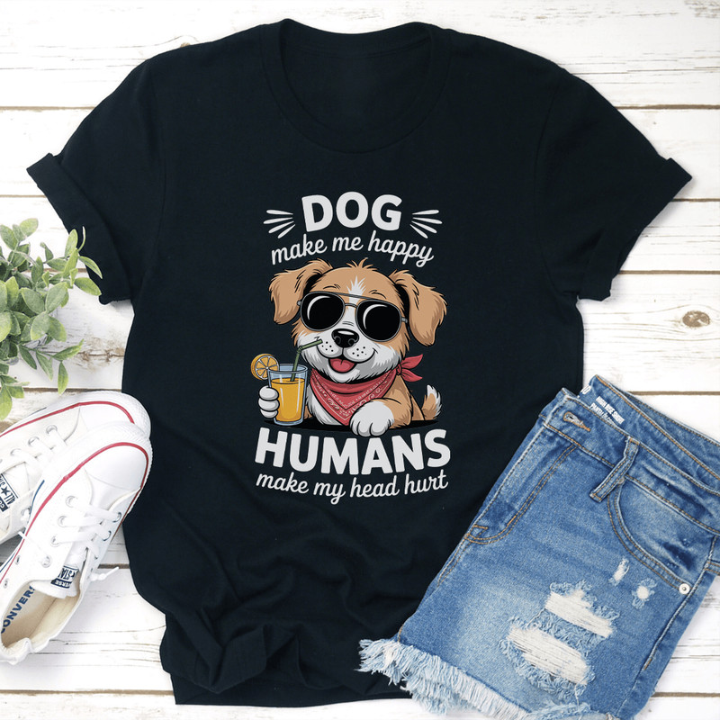 Dog Make Me Happy Humans Make My Head Hurt Tee 1