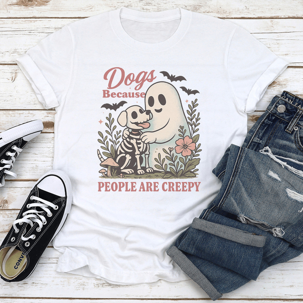 Dogs Because People Are Creepy Tee 0