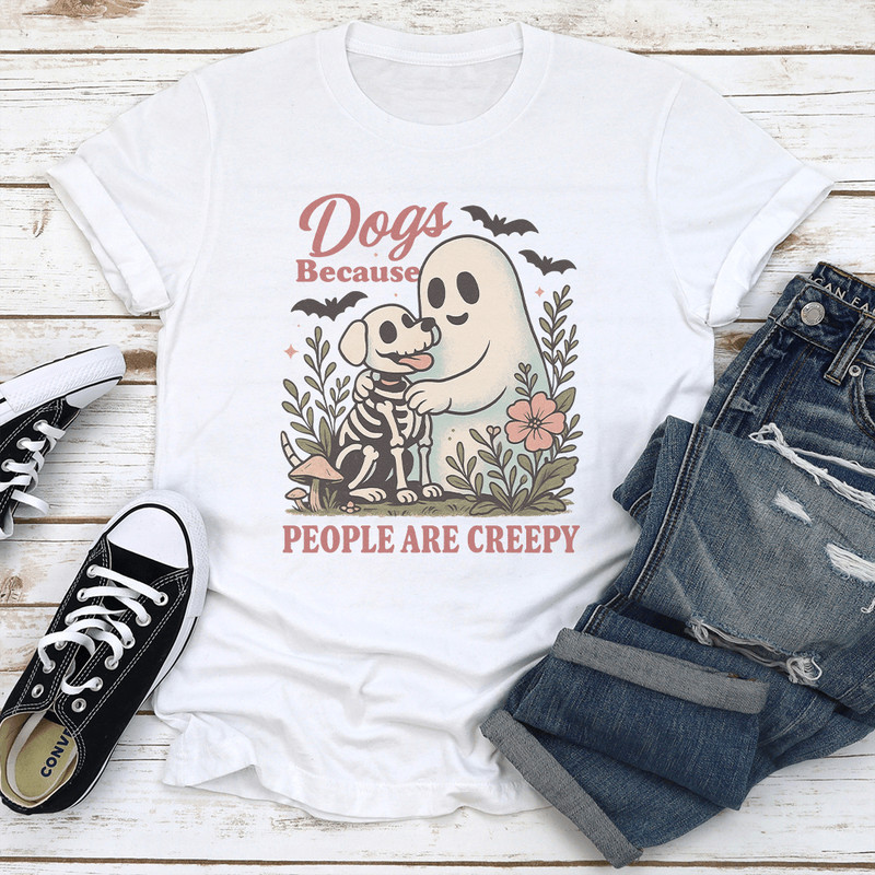 Dogs Because People Are Creepy Tee 0