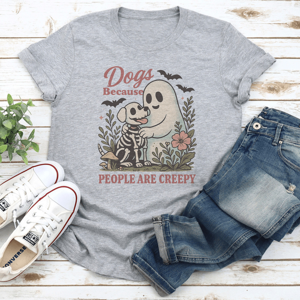 Dogs Because People Are Creepy Tee 3