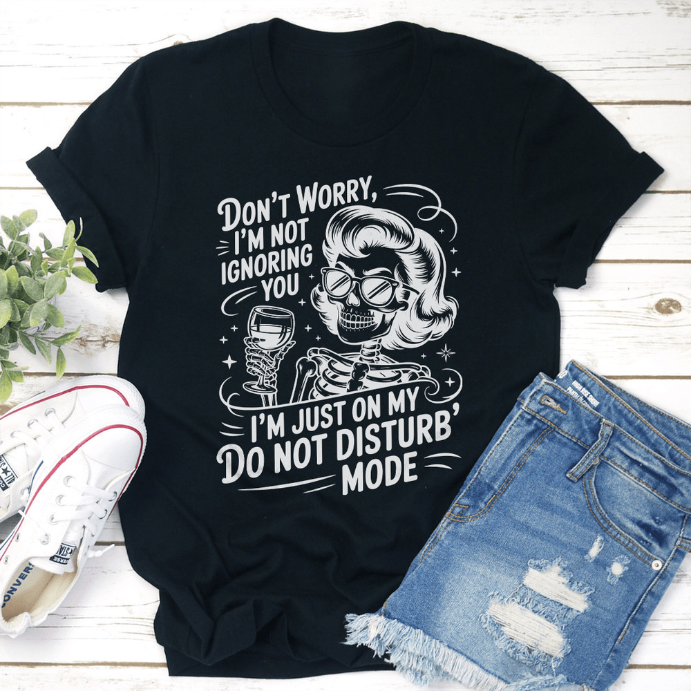 Dont Worry Im Not Ignoring You Tee 1