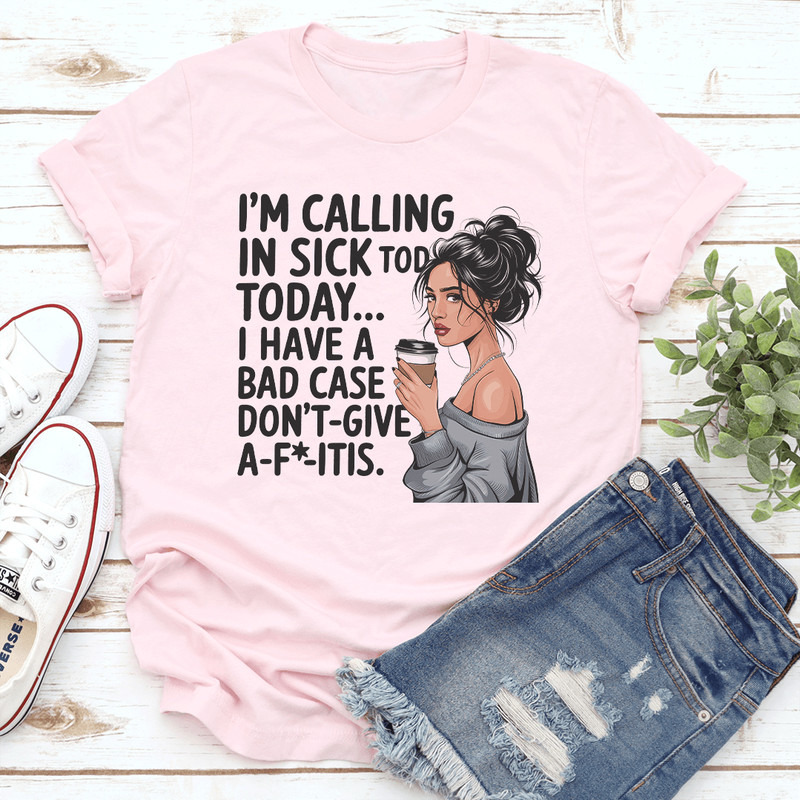 Im Calling In Sick Tod TodayTee 1