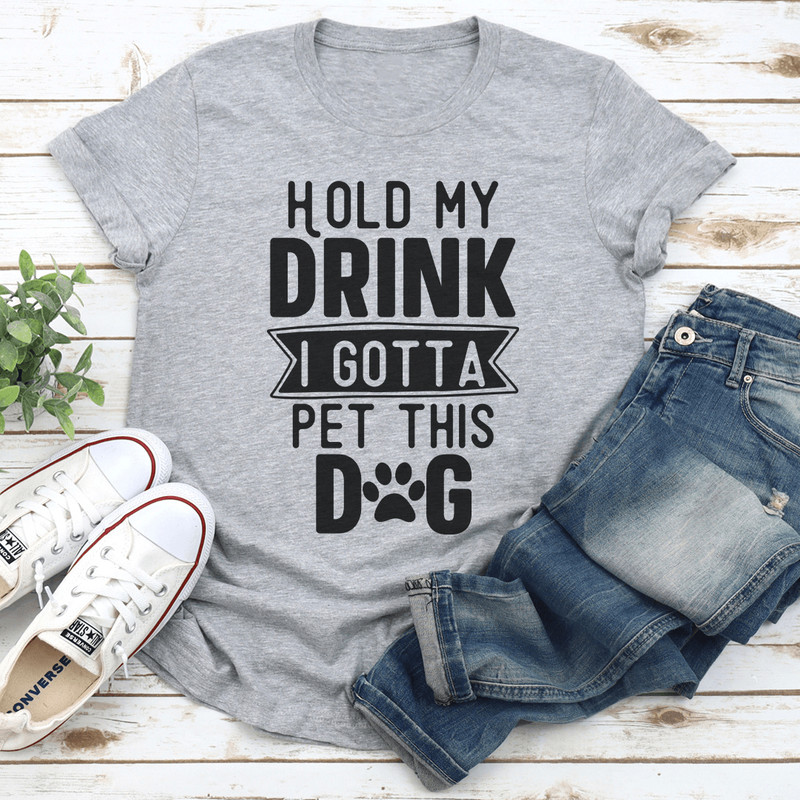 Hold My Drink I Gotta Pet This Dog Tee 2