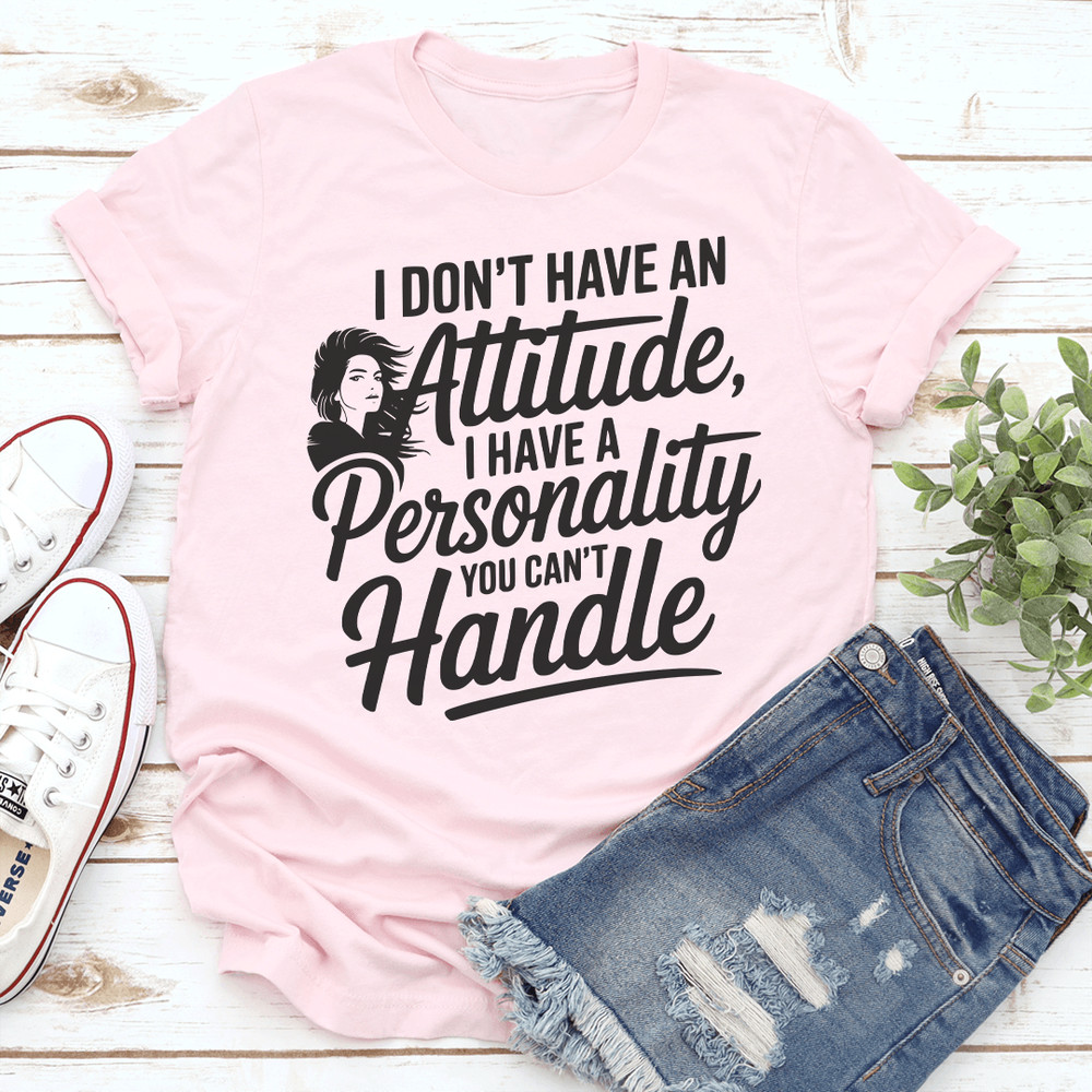 I Dont Have An Attitude Tee 0
