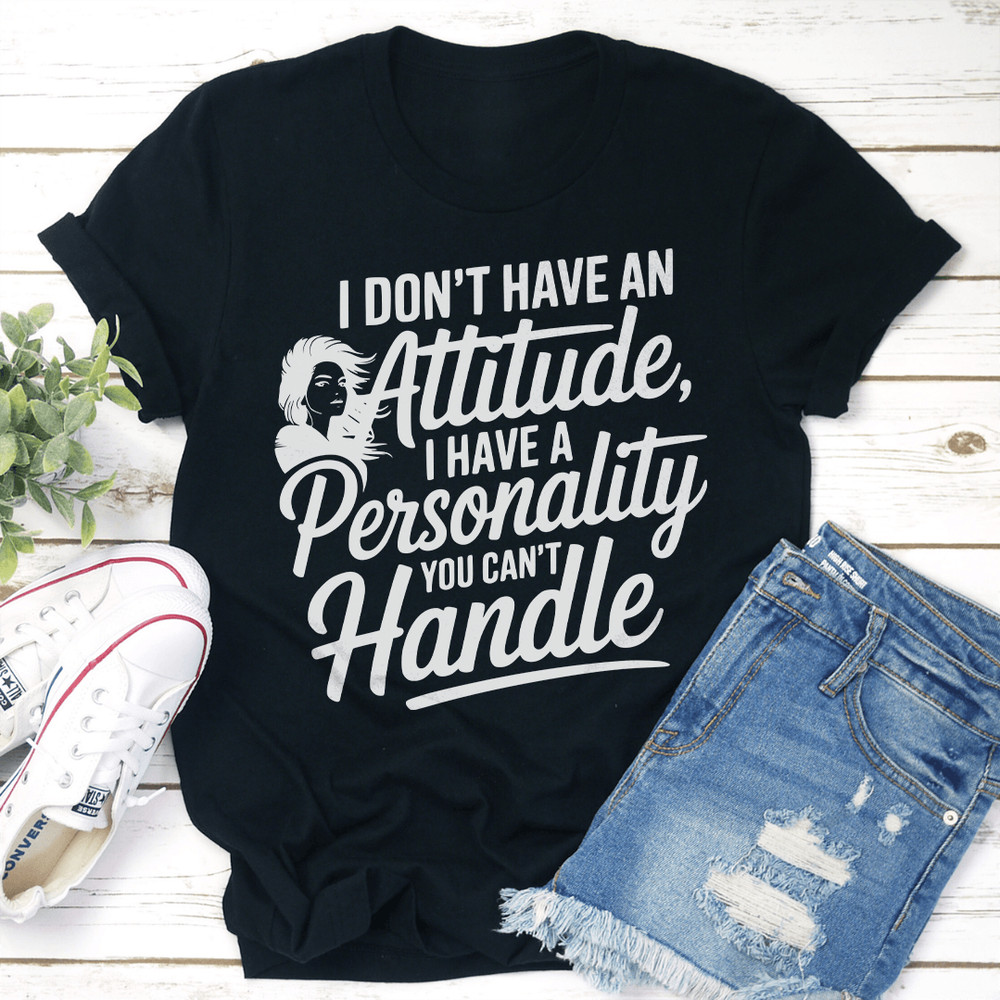 I Dont Have An Attitude Tee 2
