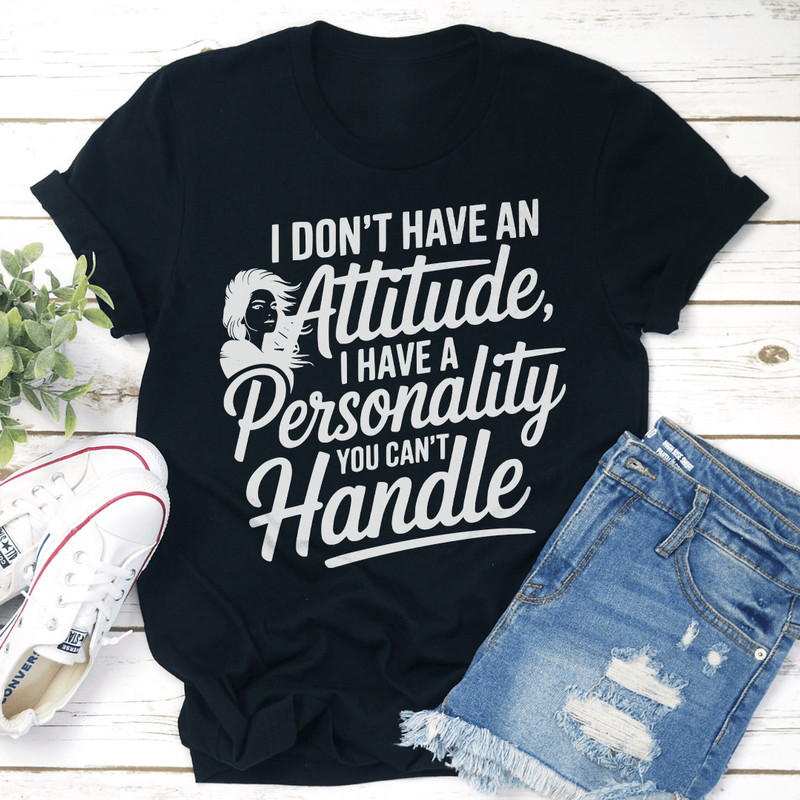 I Dont Have An Attitude Tee 2
