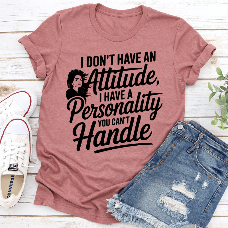I Dont Have An Attitude Tee 3
