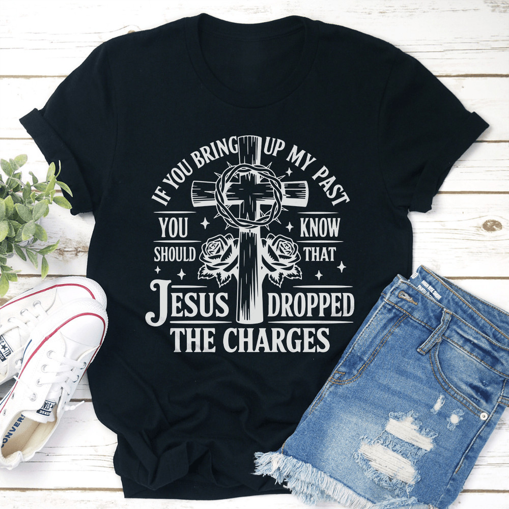 If You Bring Up My Past Tee 1