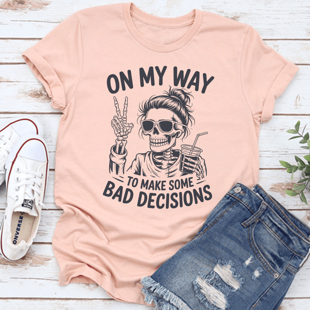 On My Way To Make Some Bad Decisions Tee 2