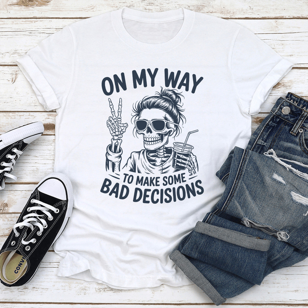 On My Way To Make Some Bad Decisions Tee 3