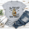 Im Too Old For This Sheet Tee 1