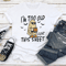 Im Too Old For This Sheet Tee 3