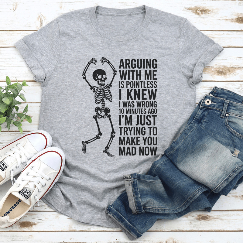 Arguing With Me Is Pointless I Knew Tee 3