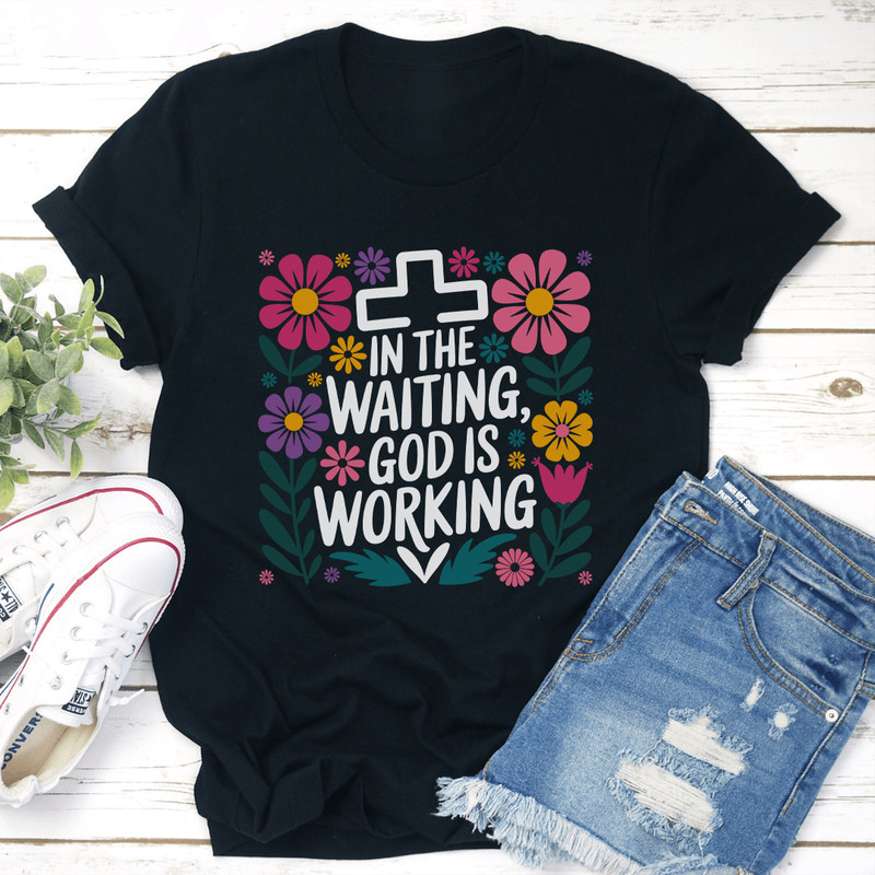 In The Waiting God Is Working Tee 1