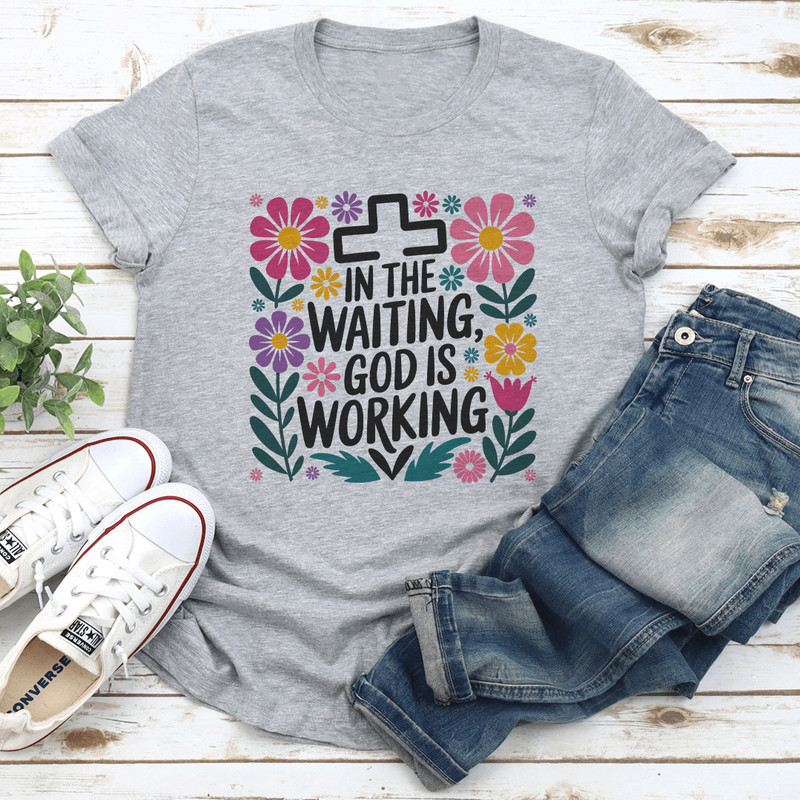 In The Waiting God Is Working Tee 3