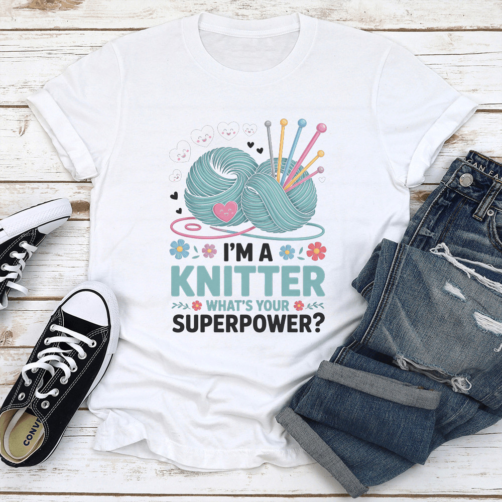 Im A Knitter Whats Your Superpower Tee 2