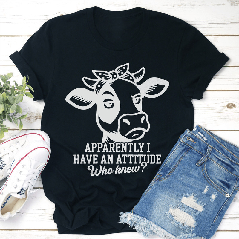 Apparently I Have An Attitude Who Knew Tee 1