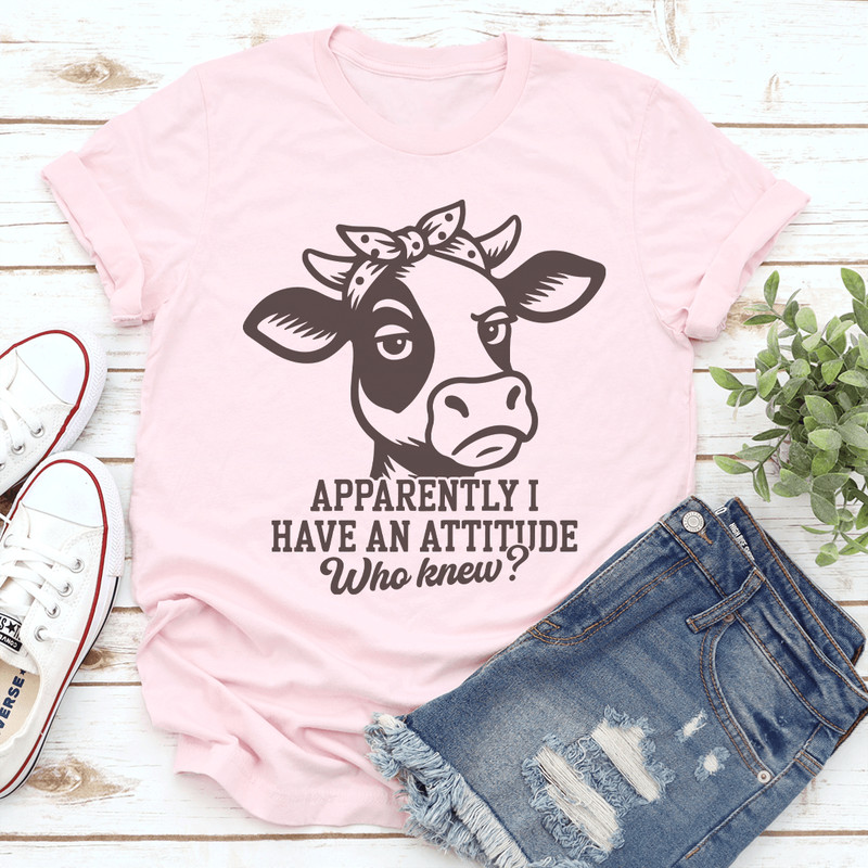 Apparently I Have An Attitude Who Knew Tee 0