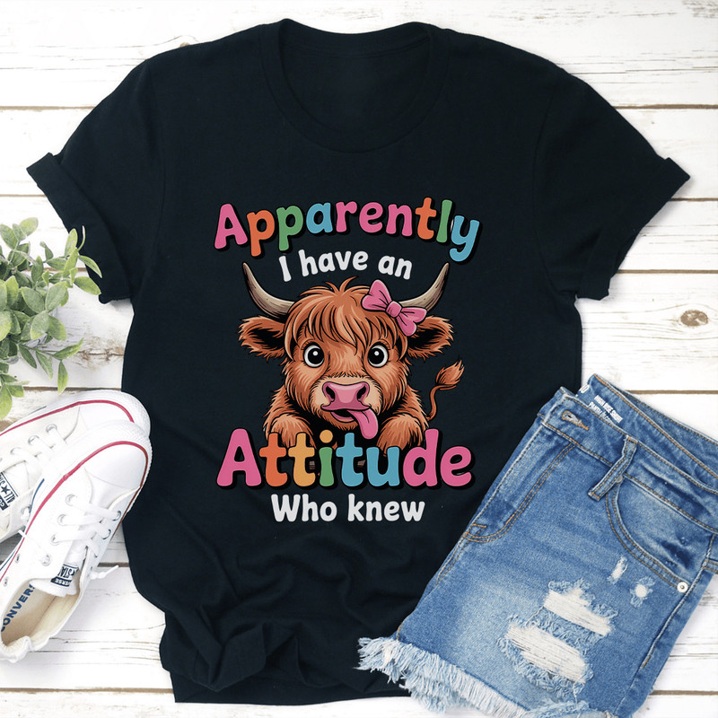 Apparently I Have An Attitude Who Knew Tee 3