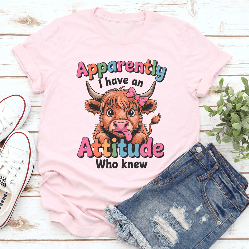 Apparently I Have An Attitude Who Knew Tee 0