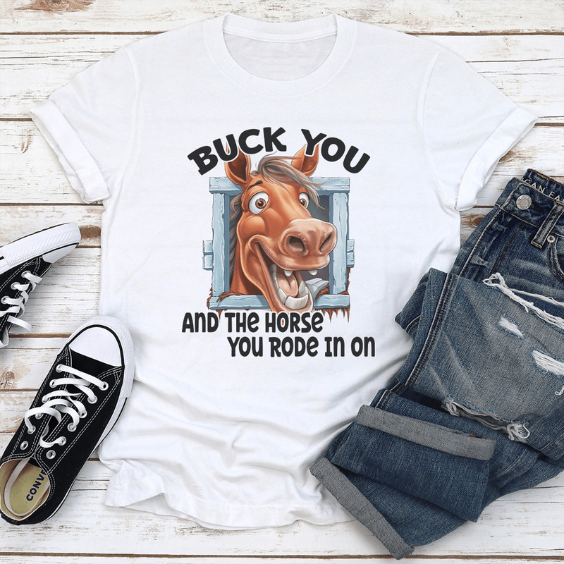 Buck You And The Horse You Rode In On Tee 2