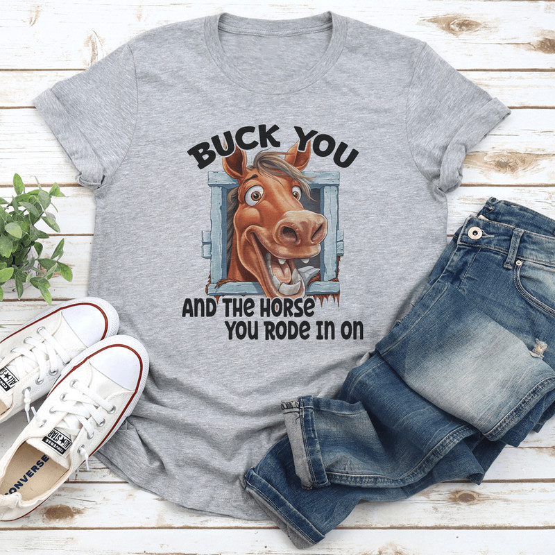 Buck You And The Horse You Rode In On Tee 3