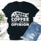 I Want Coffee Not Your Opinion Tee 2