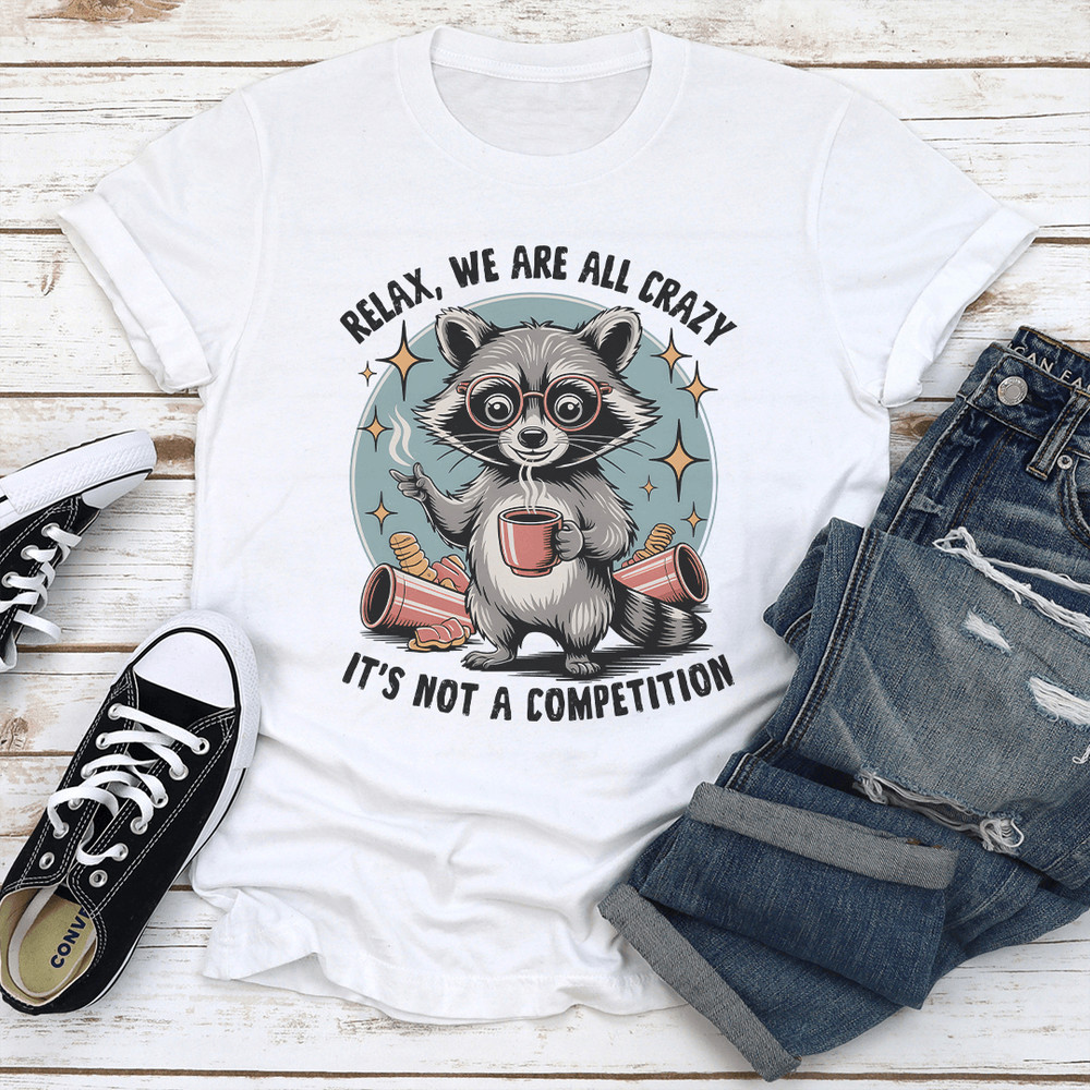 Relax We Are All Crazy Tee 3