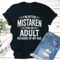Im Often Mistaken For An Adult Because Of My Age Tee 1