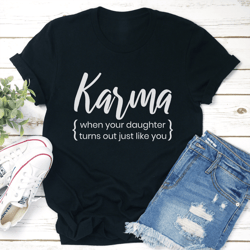 karma when your doughter turns out just like you tee