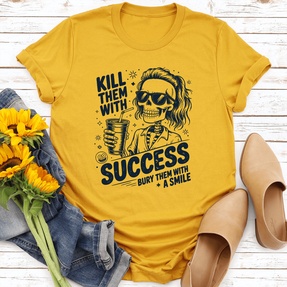 Kill Them With Success Bury Them With A Smile Tee 0