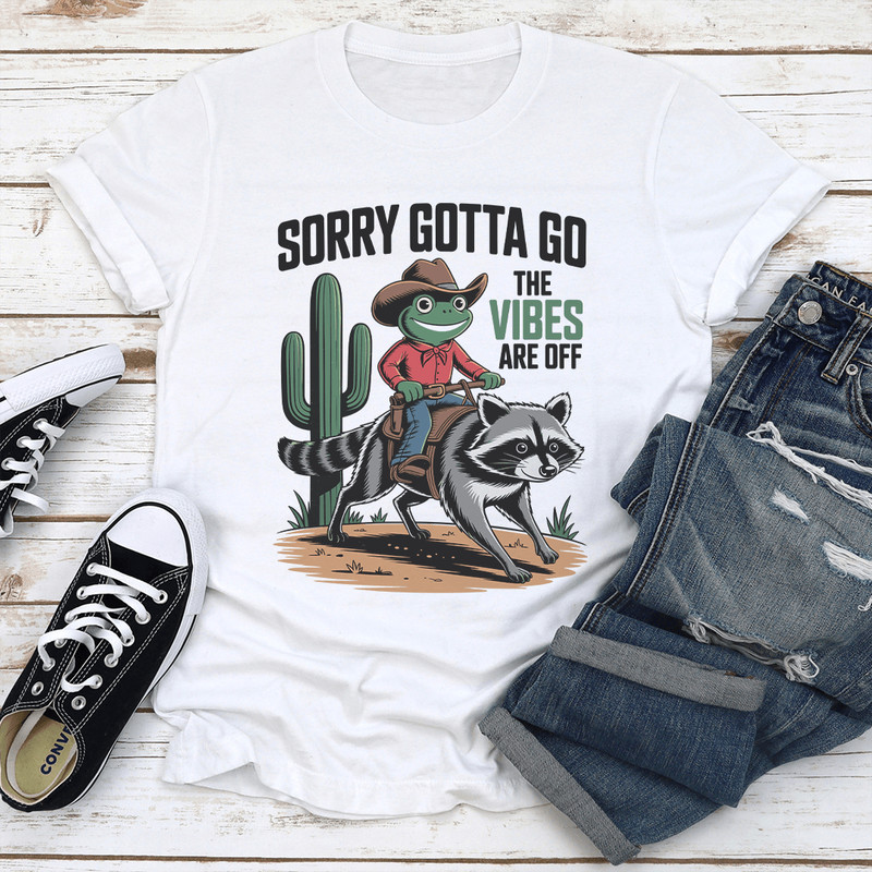 Sorry Gotta Go The Vibes Are Off Tee 1