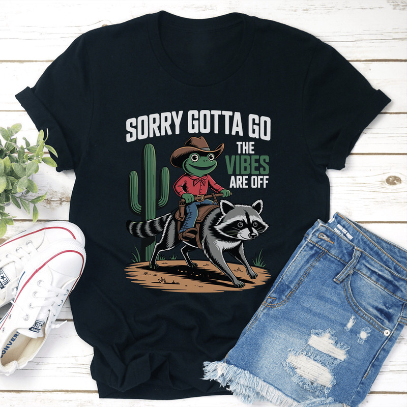 Sorry Gotta Go The Vibes Are Off Tee 3