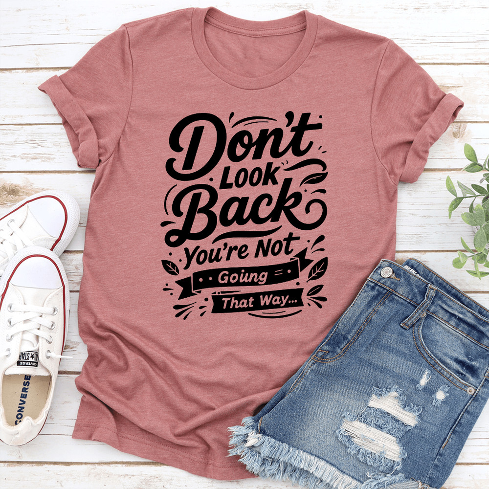 Dont Look Back Youre Not Going That Way Tee 1
