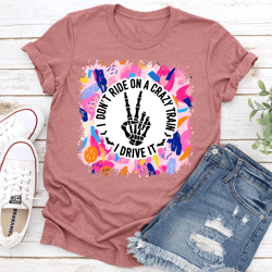 i don't ride on a crazy train i drive it tee