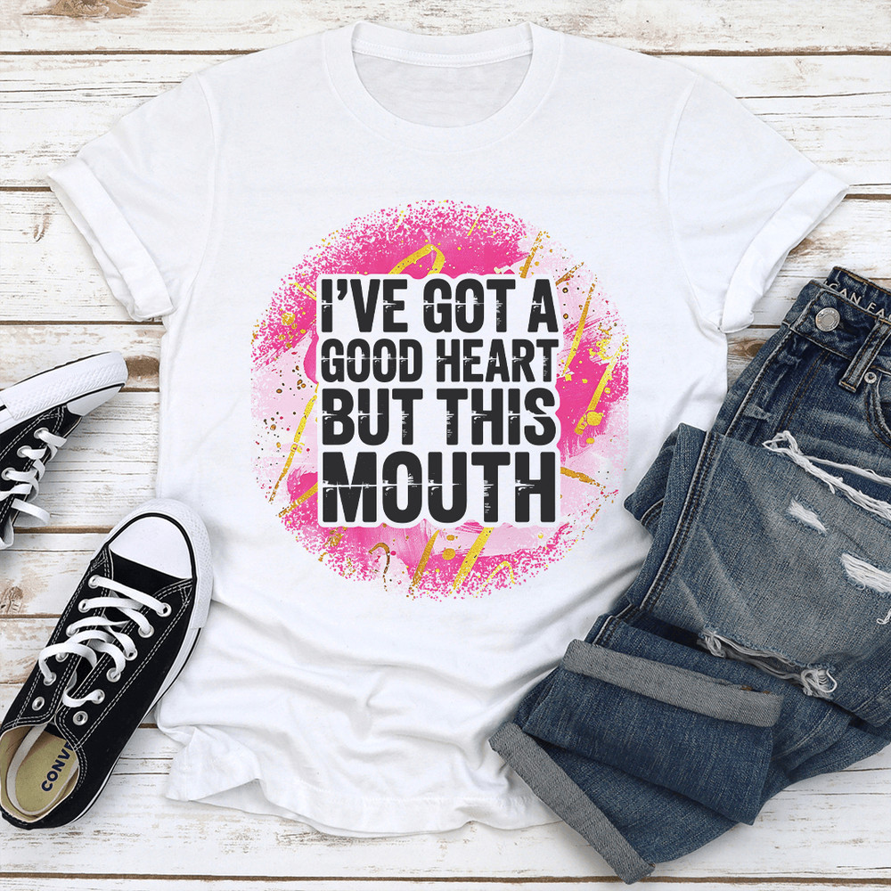 Ive Got A Good Heart But This Mouth Tee 1