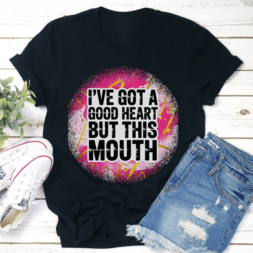 Ive Got A Good Heart But This Mouth Tee 3