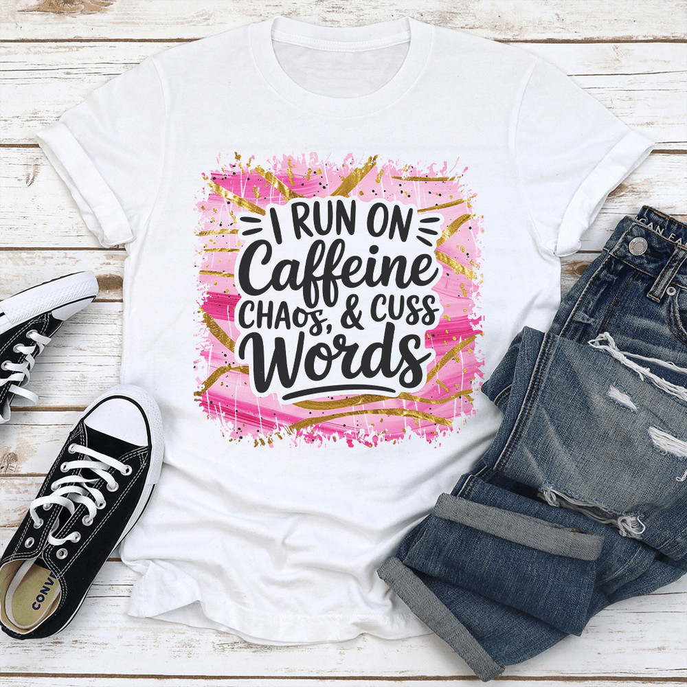 I Run On Caffeine Chaos  Cuss Words Tee 2