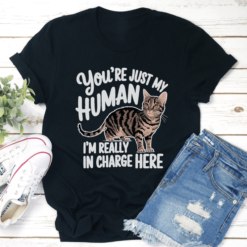 Youre Just My Human Im Really In Charge Here Tee 1