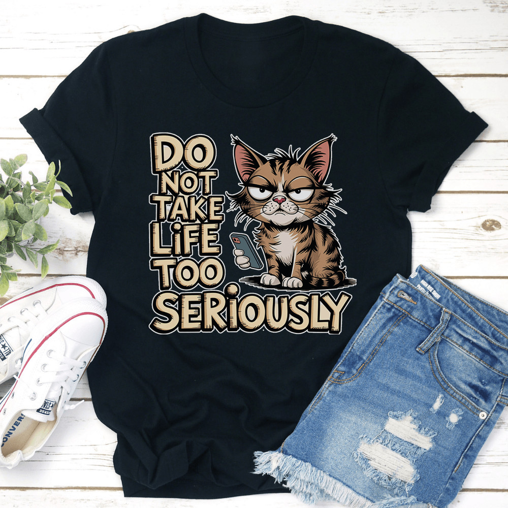 Do Not Take Life Too Seriously Tee 1