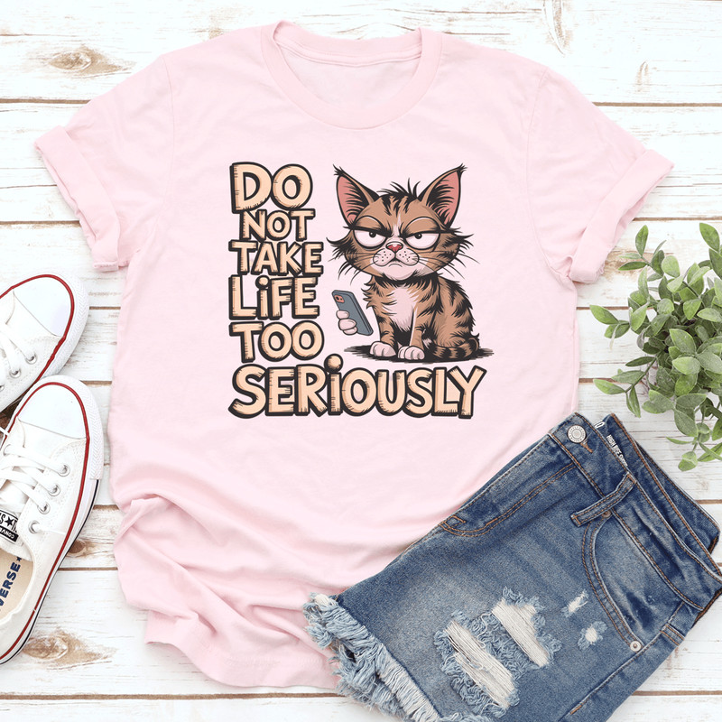 Do Not Take Life Too Seriously Tee 0
