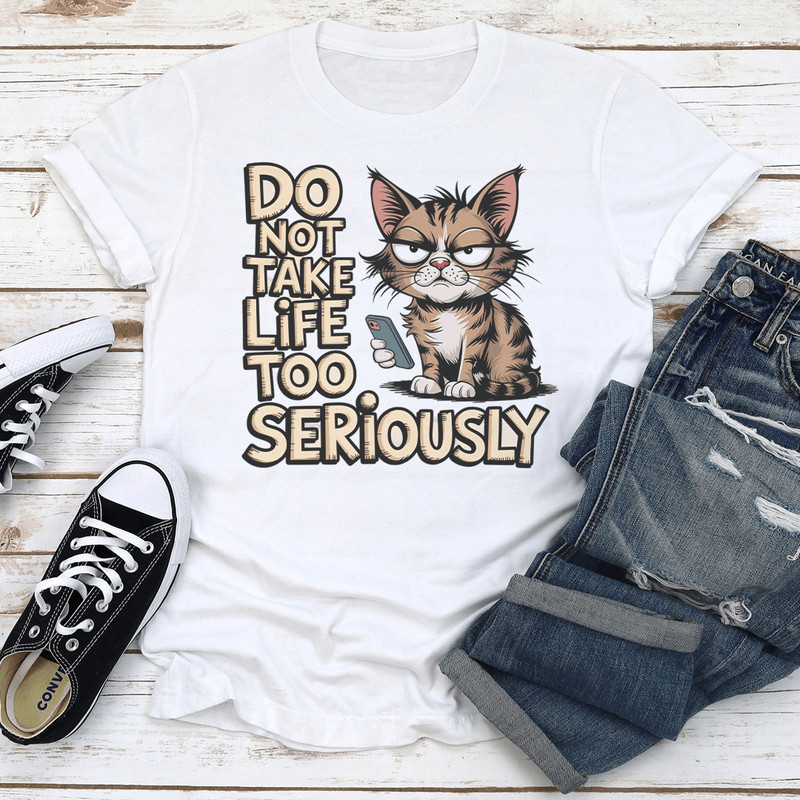 Do Not Take Life Too Seriously Tee 2