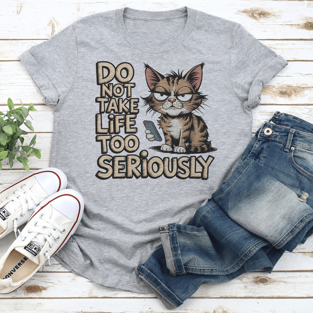 Do Not Take Life Too Seriously Tee 3